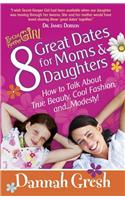 8 Great Dates for Moms and Daughters: How to Talk About True Beauty, Cool Fashion, and...Modesty!