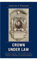 Crown under Law: Richard Hooker, John Locke, and the Ascent of Modern Constitutionalism(English)