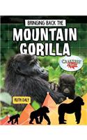 Bringing Back the Mountain Gorilla: (Animals Back from the Brink)