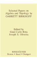 Selected Papers on Algebra and Topology by Garrett Birkhoff