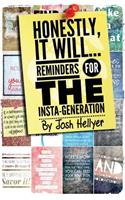 Honestly It Will; Reminders for the Insta-Generation