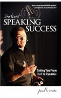 Instant Speaking Success: Taking You from Dull to Dynamic