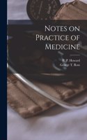 Notes on Practice of Medicine [microform]