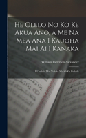 He Olelo No Ko Ke Akua Ano, a Me Na Mea Ana I Kauoha Mai Ai I Kanaka