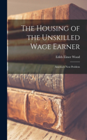 Housing of the Unskilled Wage Earner: America's Next Problem
