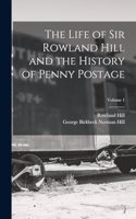 Life of Sir Rowland Hill and the History of Penny Postage; Volume 1