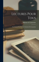 Lectures Pour Tous; Ou, Extraits Des Oeuvres Générales De Lamartine