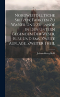 Nordwestdeutsche Skizzen, Fahrten zu Wasser und zu Lande in den untern Gegenden der Weser, Elbe und Ems, Zweite Auflage, Zweiter Theil