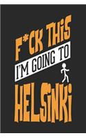 F*CK THIS I'M GOING TO Helsinki: Helsinki Notebook Helsinki Vacation Journal Handlettering Diary I Logbook 110 Blank Paper Pages Helsinki Notizbuch 6 x 9