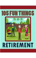 105 Fun Things To Do In Retirement
