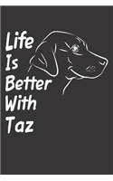 Life Is Better With Taz