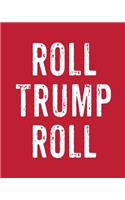 Roll Trump Roll: College Ruled Composition Notebook Journal Diary Trump 2020 President School Work