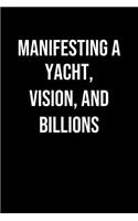 Manifesting A Yacht Vision And Billions: A soft cover blank lined journal to jot down ideas, memories, goals, and anything else that comes to mind.