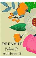 Dream It Believe It Achieve It