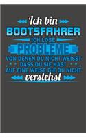 Ich bin Bootsfahrer Ich löse Probleme von denen du nicht weisst dass du sie hast auf eine Weise die du nicht verstehst: Wochenplaner - ohne festes Datum für ein ganzes Jahr