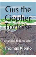 Gus the Gopher Tortoise: A tortoise tells his story