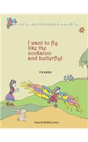 I want to fly like the cockatoo and butterfly