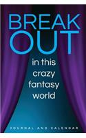 Break Out in This Crazy Fantasy World: Blank Lined Journal with Calendar for Theater Arts