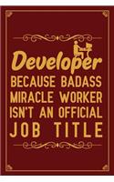 Developer Because badass miracle worker isn't an official job title: Notebook to Write in for Father's Day, Father's Day Developer gifts, Developer journal, Developer notebook, Developer Dad gifts