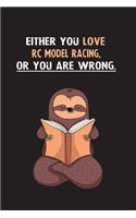 Either You Love RC Model Racing, Or You Are Wrong.: Blank Lined Notebook Journal With A Cute and Lazy Sloth Reading