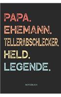 Papa. Ehemann. Tellerabschlecker. Held. Legende. - Notizbuch