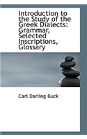 Introduction to the Study of the Greek Dialects: Grammar, Selected Inscriptions, Glossary