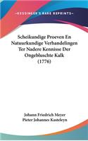 Scheikundige Proeven En Natuurkundige Verhandelingen Ter Nadere Kennisse Der Ongebluschte Kalk (1776)