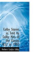 Colby Stories as Told by Colby Men of the Classes 1832 to 1902