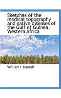 Sketches of the Medical Topography and Native Diseases of the Gulf of Guinea, Western Africa