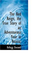 The Red Reign, the True Story of an Adventurous Year in Russia;