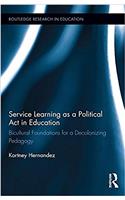 Service Learning as a Political Act in Education: Bicultural Foundations for a Decolonizing Pedagogy(Routledge Research in Education)
