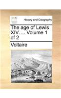 The Age of Lewis XIV.... Volume 1 of 2