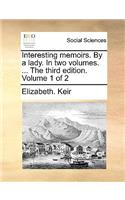 Interesting Memoirs. by a Lady. in Two Volumes. ... the Third Edition. Volume 1 of 2