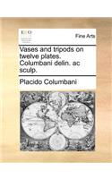 Vases and Tripods on Twelve Plates. Columbani Delin. AC Sculp.: (English)