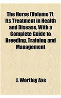 The Horse (Volume 7); Its Treatment in Health and Disease, with a Complete Guide to Breeding, Training and Management