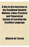 A Key to the Exercises in the Combined Spanish Method, a New, Practical and Theoretical System of Learning the Castilian Language