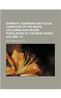 Domestic Manners and Social Condition of the White, Coloured and Negro Population of the West Indies Volume 1-2