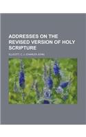 Addresses on the Revised Version of Holy Scripture