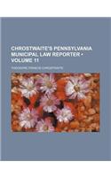 Chrostwaite's Pennsylvania Municipal Law Reporter (Volume 11)