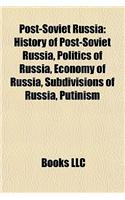 Post-Soviet Russia: History of Post-Soviet Russia, Politics of Russia, Economy of Russia, Subdivisions of Russia, Putinism(English)