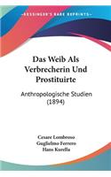 Weib Als Verbrecherin Und Prostituirte: Anthropologische Studien (1894)