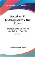 Die Lebens U. Leidensgeschichte Der Frisen