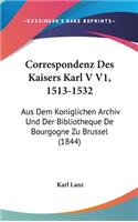 Correspondenz Des Kaisers Karl V V1, 1513-1532: Aus Dem Koniglichen Archiv Und Der Bibliotheque de Bourgogne Zu Brussel (1844)