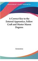 Correct Key to the Entered Apprentice, Fellow Craft and Master Mason Degrees