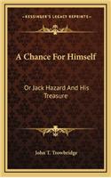 A Chance for Himself: Or Jack Hazard and His Treasure