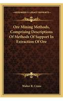 Ore Mining Methods, Comprising Descriptions of Methods of Support in Extraction of Ore