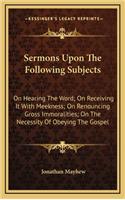 Sermons Upon the Following Subjects