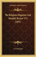 The Religious Magazine And Monthly Review V13 (1855): (English)