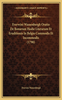 Everwini Wassenbergh Oratio De Bonarum Hodie Literarum Et Eruditionis In Belgio Commodis Et Incommodis (1790): (Latin)