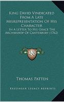 King David Vindicated From A Late Misrepresentation Of His Character: In A Letter To His Grace The Archbishop Of Canterbury (1762)